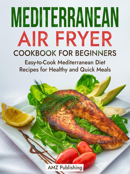 Title details for Mediterranean Air Fryer Cookbook for Beginners by AMZ Publishing - Available